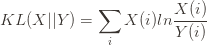 KL(X || Y) = \displaystyle\sum_i X(i) ln \frac{X(i)}{Y(i)}